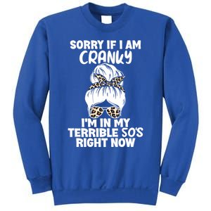 Sorry If I Am Cranky IM In My Terrible 50S Right Now Gift Sweatshirt