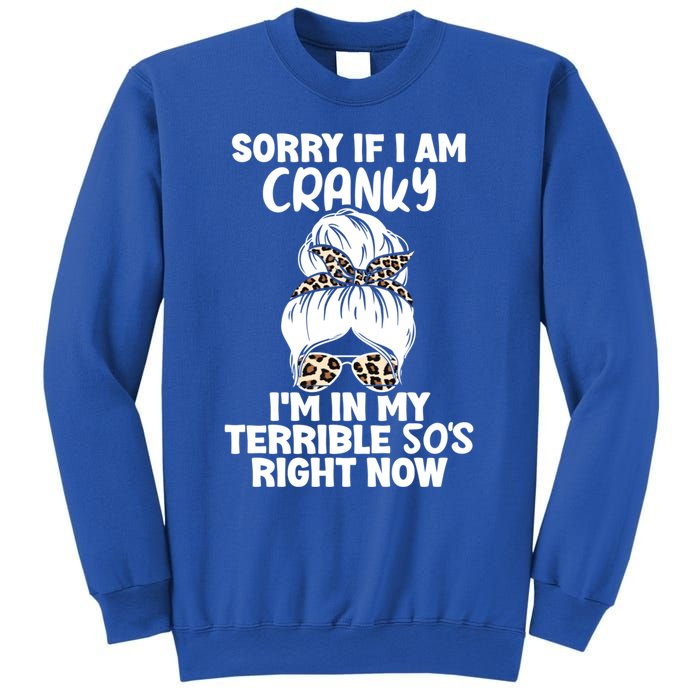 Sorry If I Am Cranky IM In My Terrible 50S Right Now Gift Sweatshirt