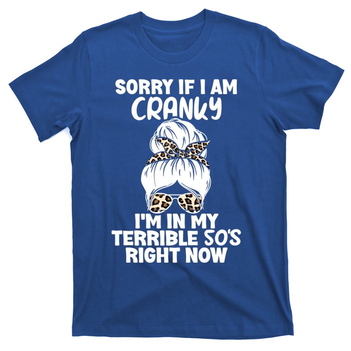 Sorry If I Am Cranky IM In My Terrible 50S Right Now Gift T-Shirt