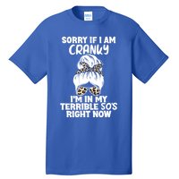 Sorry If I Am Cranky IM In My Terrible 50S Right Now Gift Tall T-Shirt