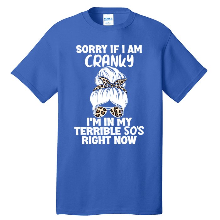 Sorry If I Am Cranky IM In My Terrible 50S Right Now Gift Tall T-Shirt