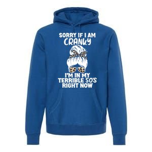 Sorry If I Am Cranky IM In My Terrible 50S Right Now Gift Premium Hoodie