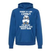 Sorry If I Am Cranky IM In My Terrible 50S Right Now Gift Premium Hoodie