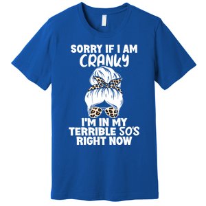 Sorry If I Am Cranky IM In My Terrible 50S Right Now Gift Premium T-Shirt