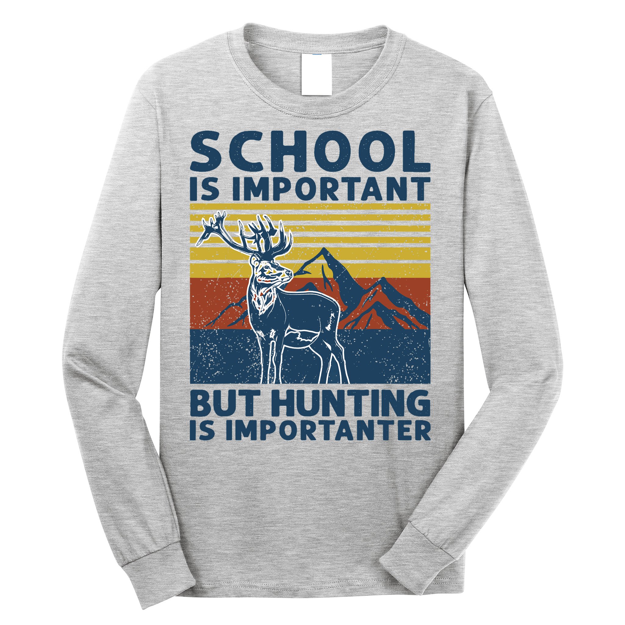 School Is Important But Hunting Is Importanter Deer Hunting Long Sleeve Shirt