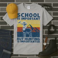 School Is Important But Hunting Is Importanter Deer Hunting Tall T-Shirt