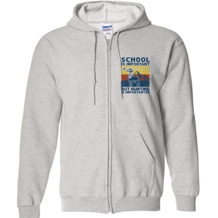 School Is Important But Hunting Is Importanter Deer Hunting Full Zip Hoodie