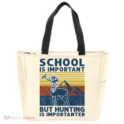 School Is Important But Hunting Is Importanter Deer Hunting Zip Tote Bag