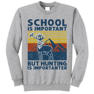 School Is Important But Hunting Is Importanter Deer Hunting Tall Sweatshirt