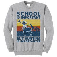 School Is Important But Hunting Is Importanter Deer Hunting Tall Sweatshirt