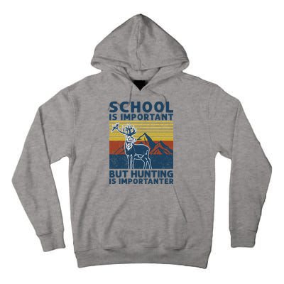School Is Important But Hunting Is Importanter Deer Hunting Tall Hoodie