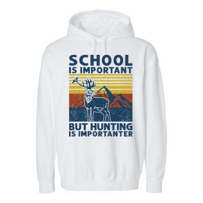 School Is Important But Hunting Is Importanter Deer Hunting Garment-Dyed Fleece Hoodie