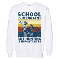 School Is Important But Hunting Is Importanter Deer Hunting Garment-Dyed Sweatshirt