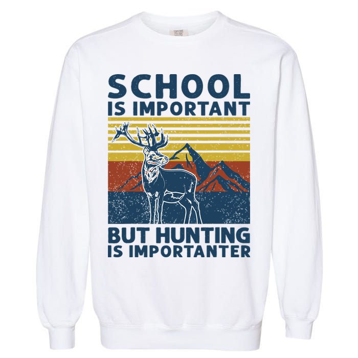 School Is Important But Hunting Is Importanter Deer Hunting Garment-Dyed Sweatshirt