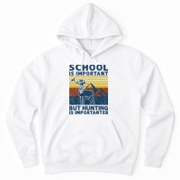 School Is Important But Hunting Is Importanter Deer Hunting Hoodie