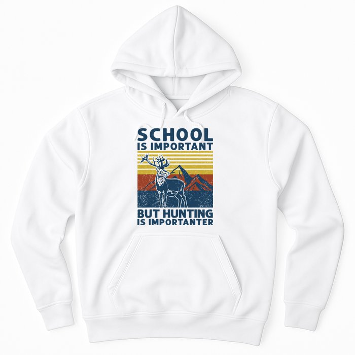 School Is Important But Hunting Is Importanter Deer Hunting Hoodie