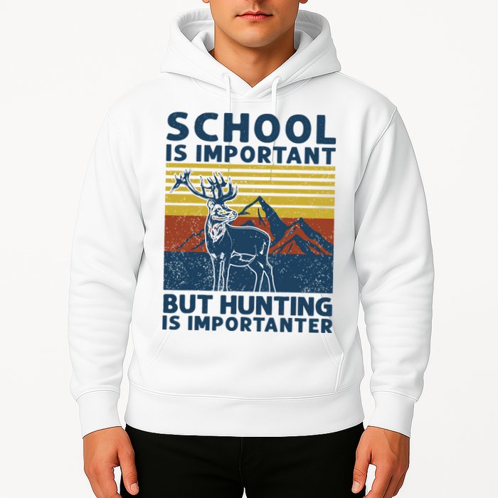 School Is Important But Hunting Is Importanter Deer Hunting Hoodie