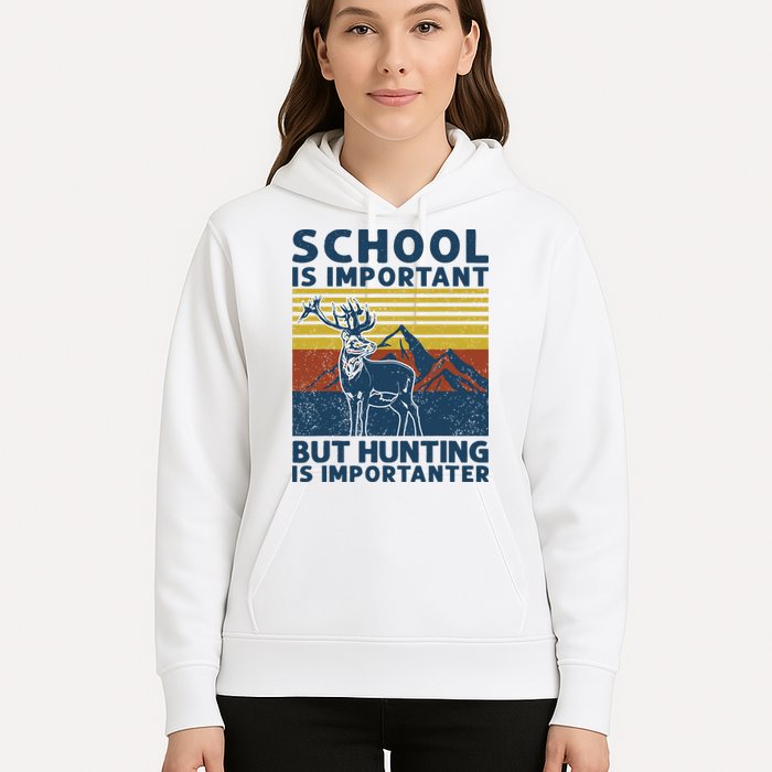 School Is Important But Hunting Is Importanter Deer Hunting Hoodie