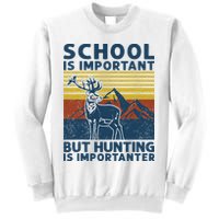 School Is Important But Hunting Is Importanter Deer Hunting Sweatshirt