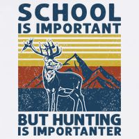 School Is Important But Hunting Is Importanter Deer Hunting Sustainable Bucket Hat