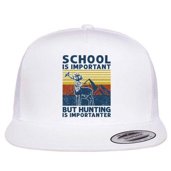 School Is Important But Hunting Is Importanter Deer Hunting Flatbill Hat
