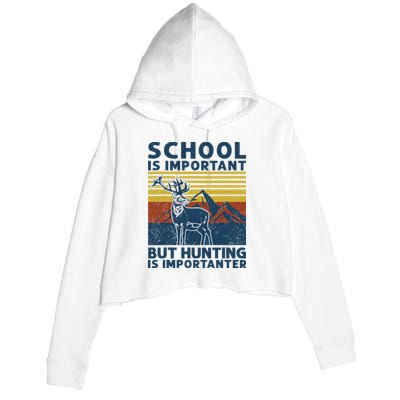 School Is Important But Hunting Is Importanter Deer Hunting Crop Fleece Hoodie