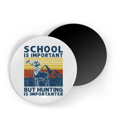 School Is Important But Hunting Is Importanter Deer Hunting Magnet