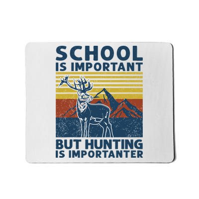 School Is Important But Hunting Is Importanter Deer Hunting Mousepad