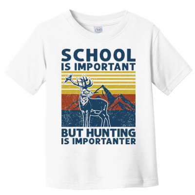 School Is Important But Hunting Is Importanter Deer Hunting Toddler T-Shirt