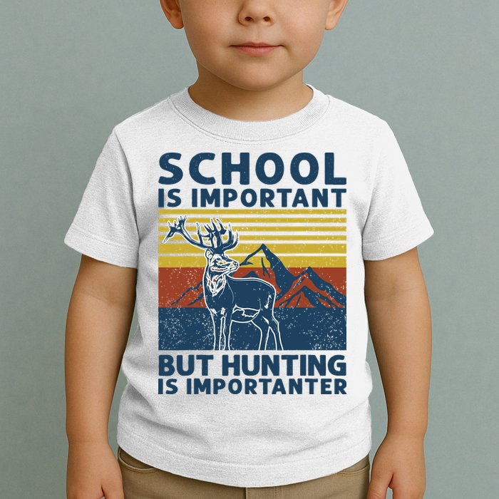 School Is Important But Hunting Is Importanter Deer Hunting Toddler T-Shirt