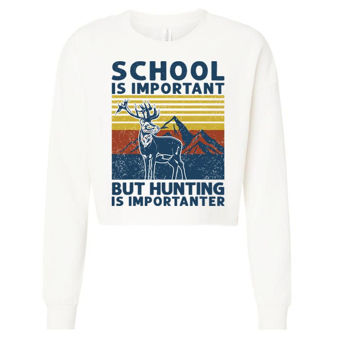 School Is Important But Hunting Is Importanter Deer Hunting Cropped Pullover Crew