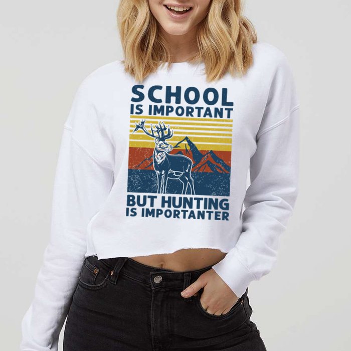 School Is Important But Hunting Is Importanter Deer Hunting Cropped Pullover Crew