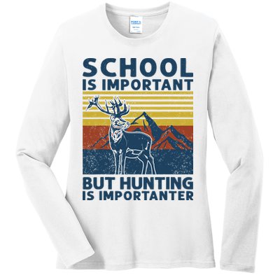 School Is Important But Hunting Is Importanter Deer Hunting Ladies Long Sleeve Shirt