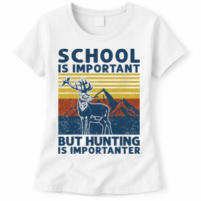 School Is Important But Hunting Is Importanter Deer Hunting Womens T-Shirt