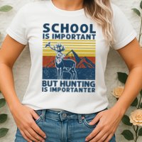 School Is Important But Hunting Is Importanter Deer Hunting Womens T-Shirt