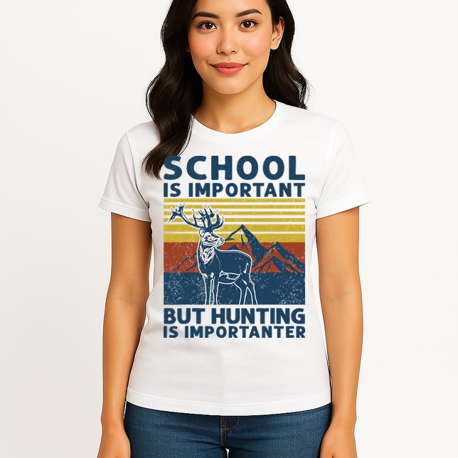School Is Important But Hunting Is Importanter Deer Hunting Womens T-Shirt