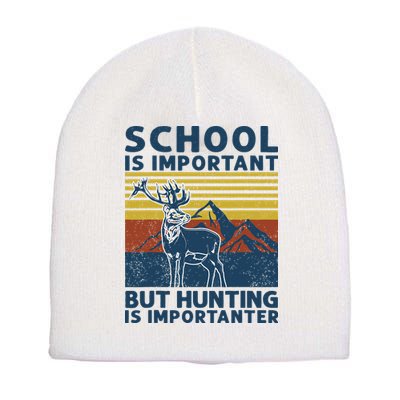 School Is Important But Hunting Is Importanter Deer Hunting Short Acrylic Beanie