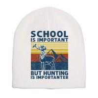 School Is Important But Hunting Is Importanter Deer Hunting Short Acrylic Beanie
