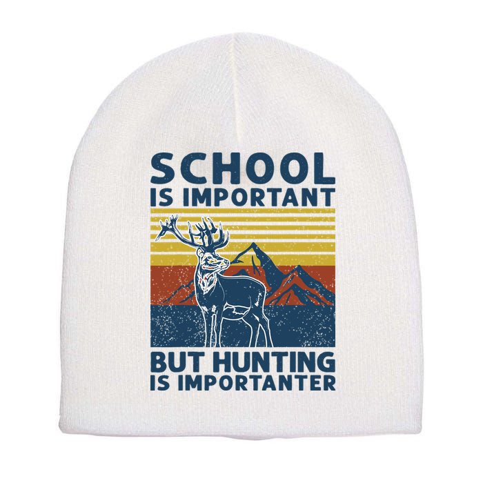School Is Important But Hunting Is Importanter Deer Hunting Short Acrylic Beanie