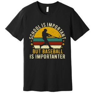 School Is Important But Baseball Is Importanter Baseball Premium T-Shirt