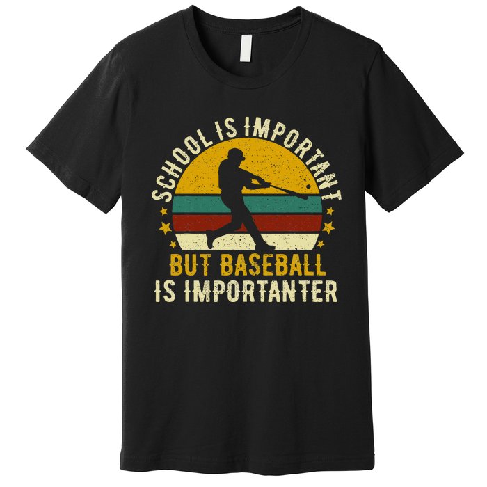 School Is Important But Baseball Is Importanter Baseball Premium T-Shirt