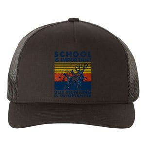 School Is Important But Hunting Is Importanter Deer Hunting Yupoong Adult 5-Panel Trucker Hat