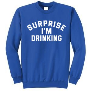 Surprise Im Ing Humor Lover Gift Tall Sweatshirt