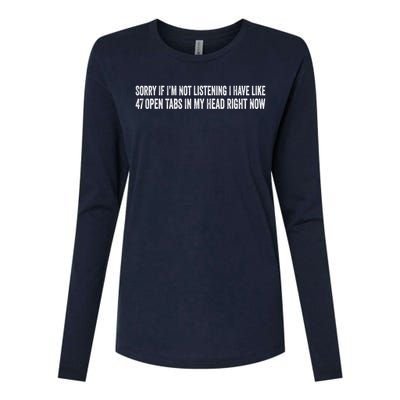 Sorry If I’M Not Listening I Have Like 47 Open Tabs Funny Sarcastic Womens Cotton Relaxed Long Sleeve T-Shirt