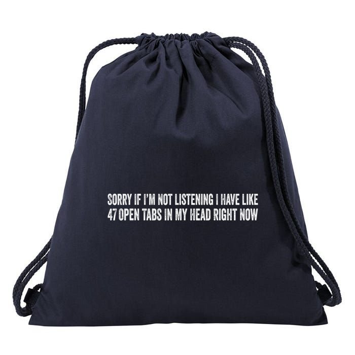 Sorry If I’M Not Listening I Have Like 47 Open Tabs Funny Sarcastic Drawstring Bag
