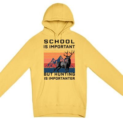 School Is Important But Hunting Is Importanter Premium Pullover Hoodie