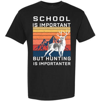 School Is Important But Hunting Is Importanter Garment-Dyed Heavyweight T-Shirt