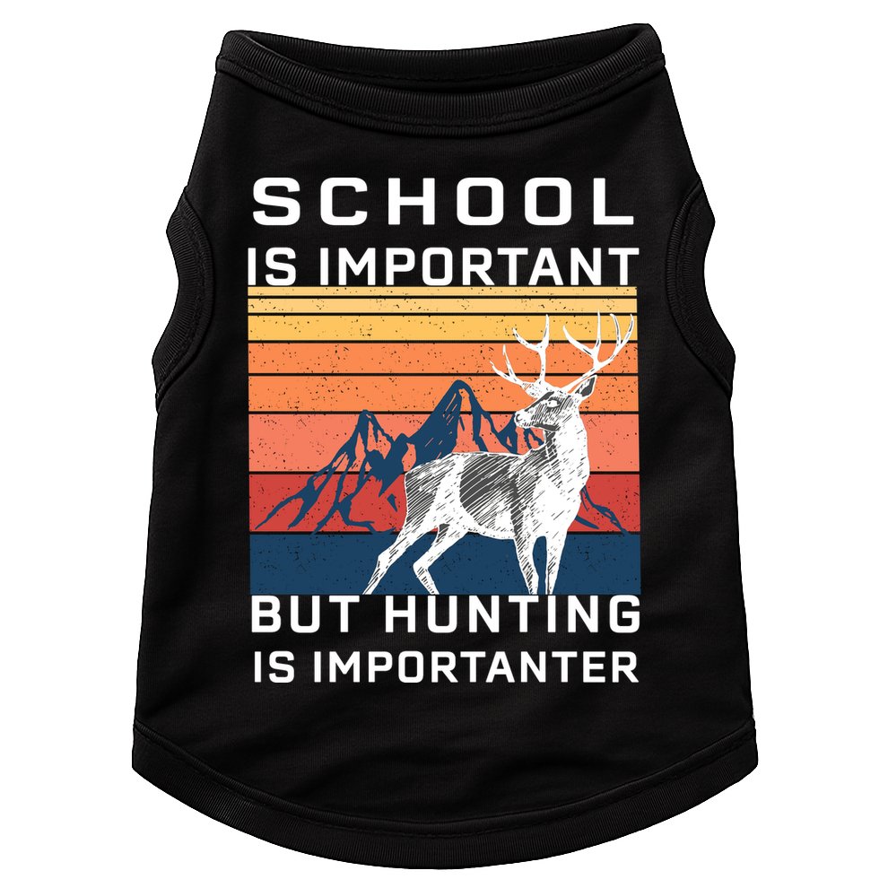 School Is Important But Hunting Is Importanter Doggie Tank