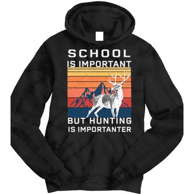 School Is Important But Hunting Is Importanter Tie Dye Hoodie