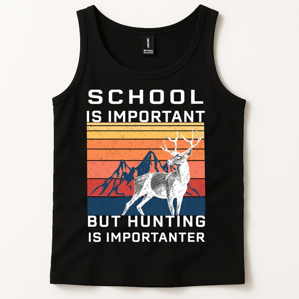 School Is Important But Hunting Is Importanter Tank Top